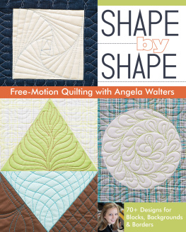 Walters - Shape by shape free-motion quilting with Angela Walters: 70+ designs for blocks, backgrounds & borders