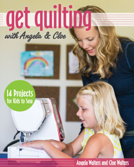 Walters Angela Get quilting with Angela & Cloe: 14 projects for kids to sew