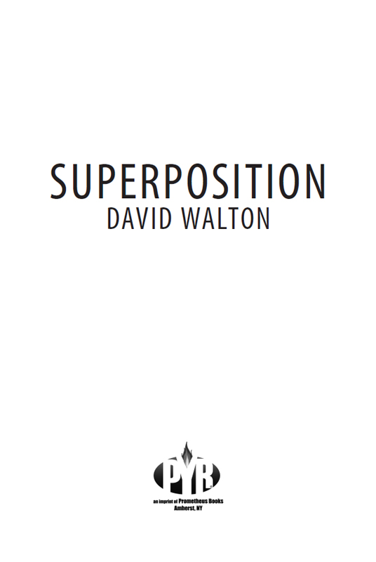 Published 2015 by Pyr an imprint of Prometheus Books Superposition Copyright - photo 2