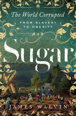 Walvin - Sugar: the world corrupted: from slavery to obesity