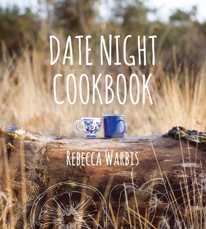 DATE NIGHT COOKBOOK Copyright Rebecca Warbis 2016 Photography Rebecca Warbis - photo 1