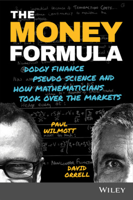 Orrell David - The money formula: dodgy finance, pseudo science, and how mathematicians took over the markets