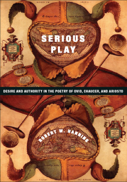 Chaucer Geoffrey Serious play: desire and authority in the poetry of Ovid, Chaucer, and Ariosto