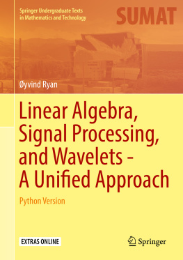 Øyvind Ryan - Linear Algebra, Signal Processing, and Wavelets: A Unified Approach