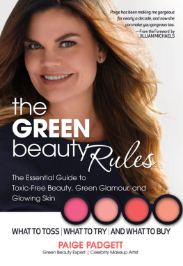 Padgett - The Green Beauty Rules: The Essential Guide to Toxic-free Beauty, Green Glamour, and Glowing Skin