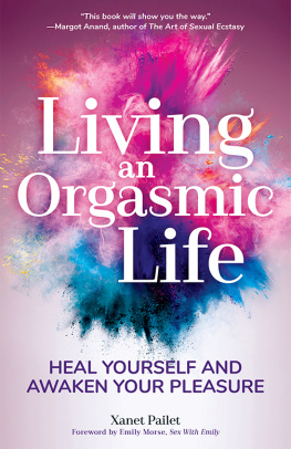 Pailet - Living an orgasmic life: heal yourself and awaken your pleasure