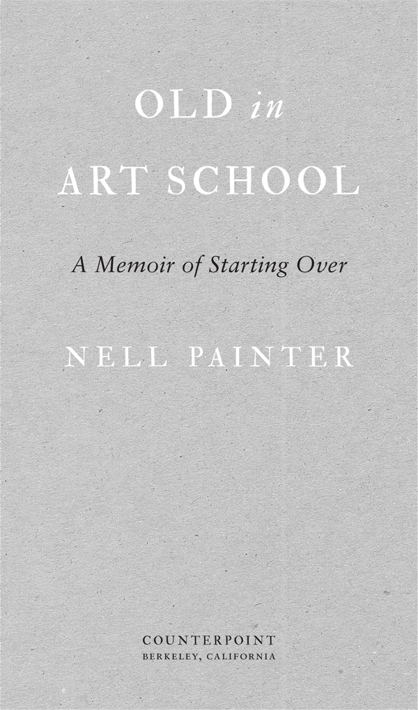 Copyright 2018 by Nell Painter First hardcover edition 2018 All rights - photo 2