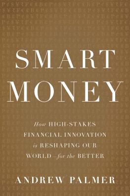 Palmer - Smart money how high-stakes financial innovation is reshaping our world-for the better