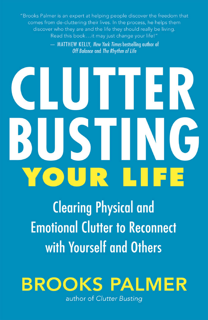 Praise for Clutter Busting Your Life Clutter is so much more than the - photo 1