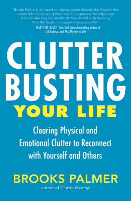 Palmer - Clutter busting your life: clearing physical and emotional clutter to reconnect with yourself and others