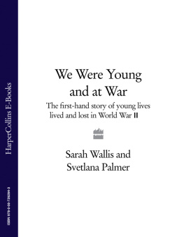 Palmer Svetlana We were young and at war: the first-hand story of young lives lived and lost in World War II