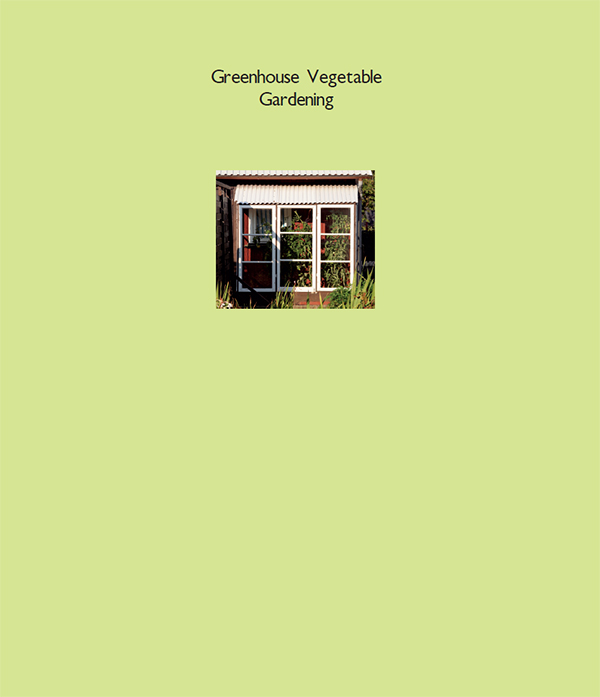 Greenhouse vegetable gardening expert advice on how to grow vegetables herbs and other plants - image 2