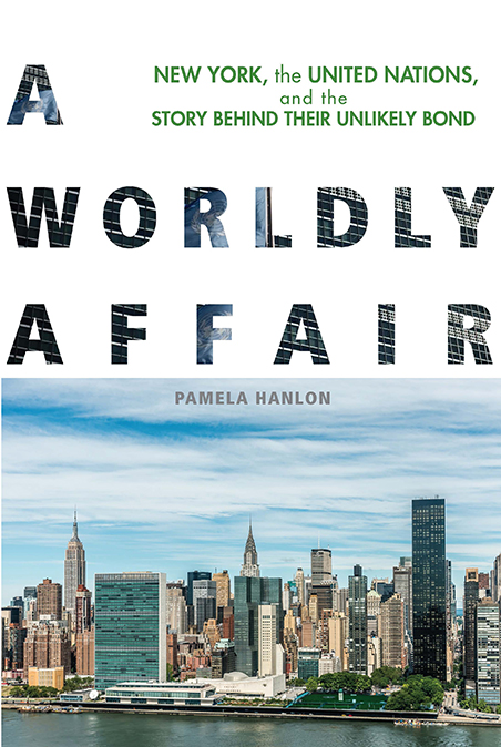 A Worldly Affair New York the United Nations and the Story Behind Their Unlikely Bond - image 1