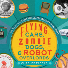 Pappas Flying Cars, Zombie Dogs, and Robot Overlords: How Worlds Fairs and Trade Expos Changed the World
