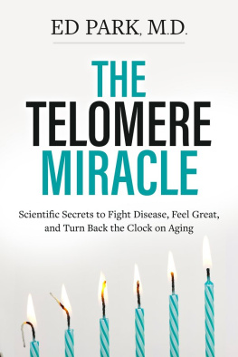 Park - The Telomere Miracle: Scientific Secrets to Fight Disease, Feel Great, and Turn Back the Clock on Aging