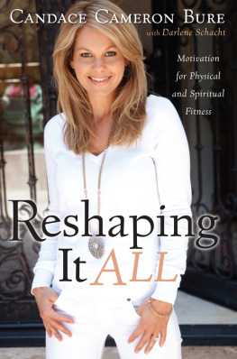 Candace Cameron Bure - Reshaping It All: Motivation for Physical and Spiritual Fitness