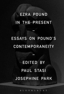 Park Josephine Nock-Hee Ezra Pound in the present: essays on Pounds contemporaneity