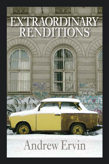 EXTRAORDINARY RENDITIONS COPYRIGHT 2010 by Andrew Ervin COVER AND BOOK - photo 1