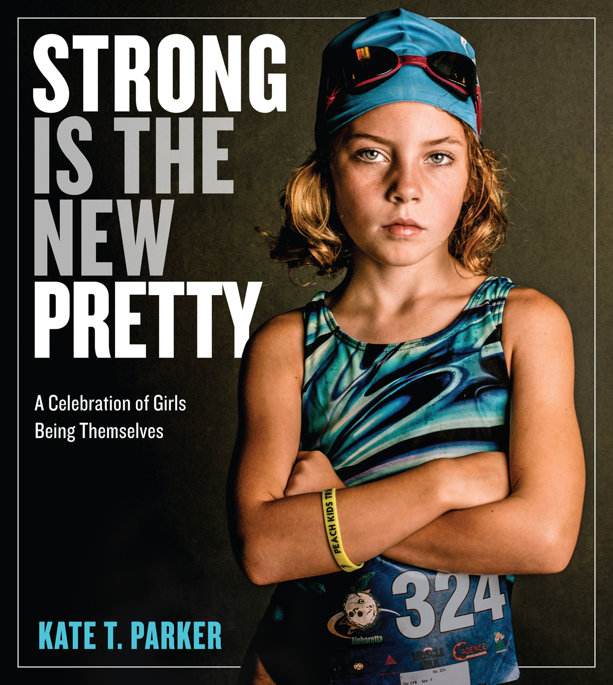 Strong is the new pretty A Celebration of Girls Being Themselves Kate T - photo 1