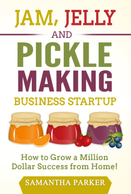 Parker - Jam, jelly and pickle making business startup: how to grow a million dollar success from home!