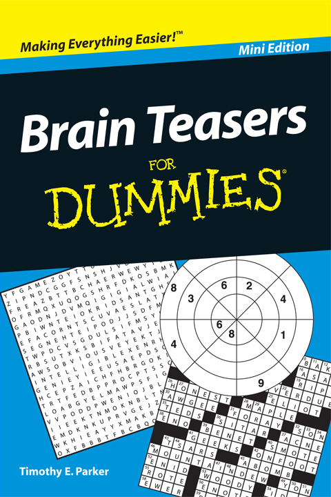 Brain Teasers For Dummies Mini Edition by Timothy E Parker Brain Teasers - photo 1