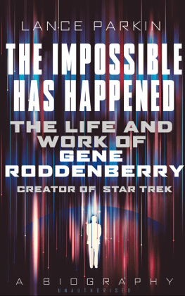 Parkin Lance The impossible has happened: the life and work of Gene Roddenberry, creator of Star Trek: a biography