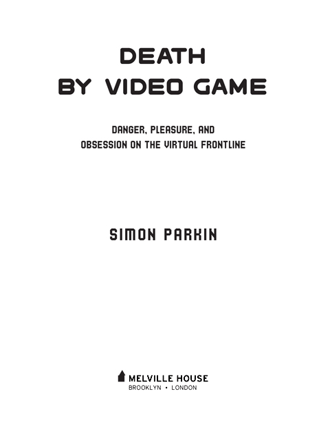 DEATH BY VIDEO GAME Copyright 2015 by Simon Parkin Originally published by - photo 2