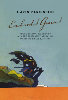 Parkinson - Enchanted ground: André Breton, modernism and the surrealist appraisal of fin-de-siècle painting