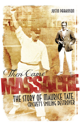 Parkinson Justin - Then came massacre: the story of Maurice Tate, crickets smiling destroyer