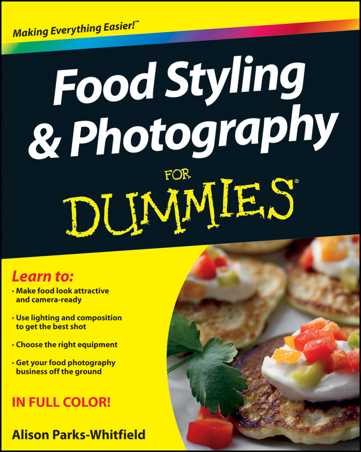 Food Styling Photography For Dummies by Alison Parks-Whitfield Food - photo 1