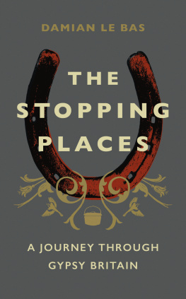 Damian Le Bas - The Stopping Places: A Journey Through Gypsy Britain