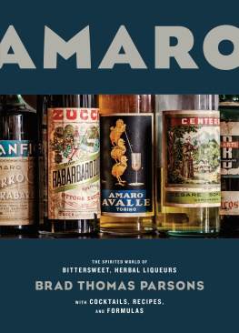 Parsons - Amaro: the spirited world of bittersweet, herbal liqueurs with cocktails, recipes & formulas