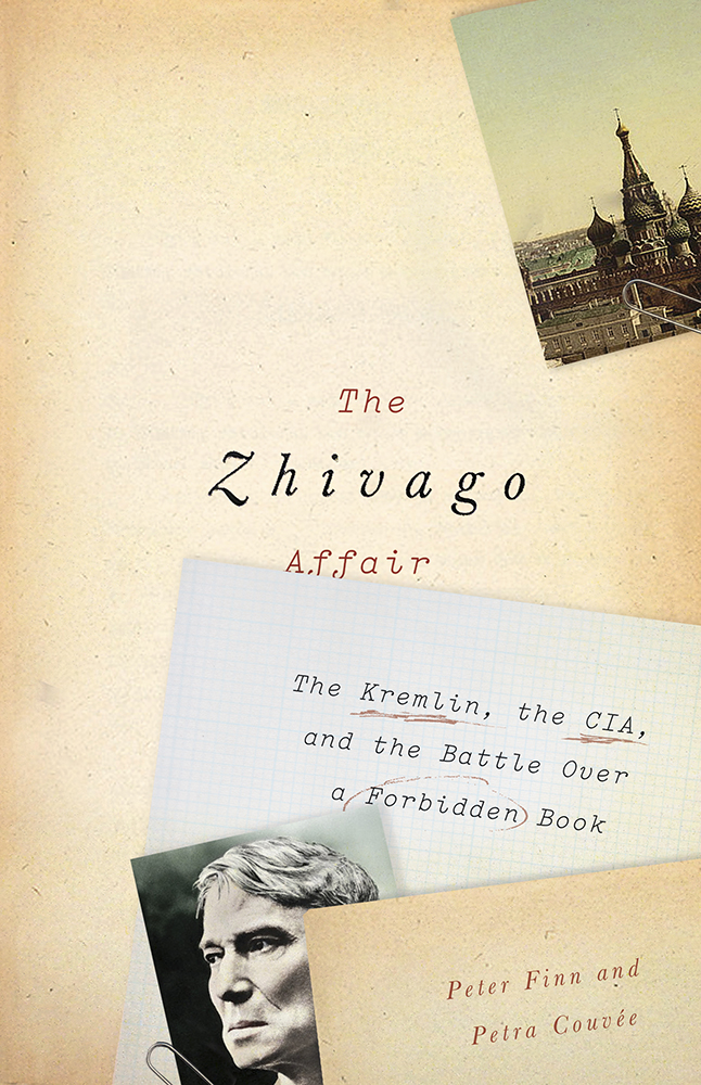 The Zhivago affair the Kremlin the CIA and the battle over a forbidden book - photo 1