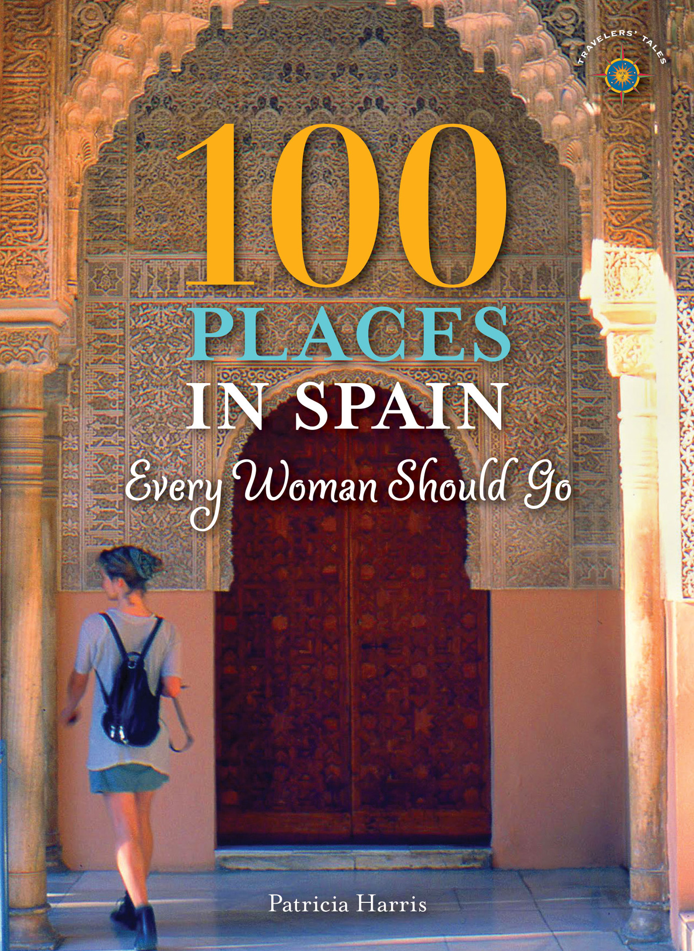 OTHER BOOKS IN THE 100 PLACES SERIES 100 Places Every Woman Should Go 100 - photo 1