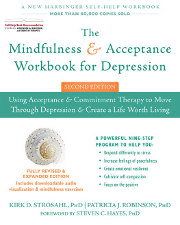 Patricia J Robinson The mindfulness and acceptance workbook for depression: using acceptance and commitment therapy to move through depression and create a life worth living