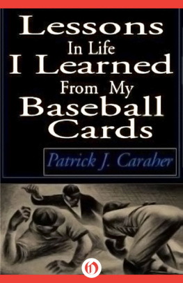 Patrick J. Caraher Lessons in Life I Learned From My Baseball Cards