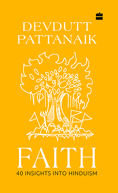 FAITH 40 INSIGHTS INTO HINDUISM Devdutt Pattanaik Illustrations by the author - photo 1