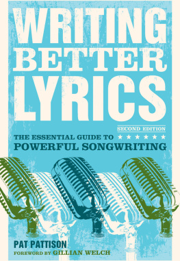 Pattison - Writing better lyrics the essential guide to powerful songwriting