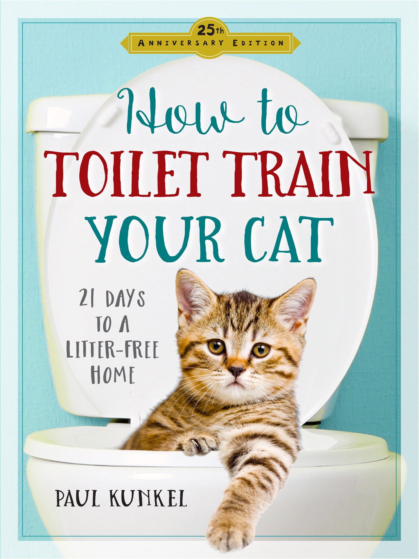 How to ToileT Train Your Cat 21 days to a Litter-Free Home by Paul Kunkel - photo 1