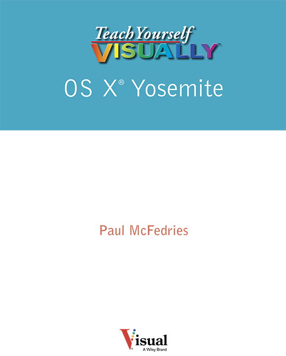 Teach Yourself VISUALLY OS X Yosemite Published by John Wiley Sons Inc - photo 1