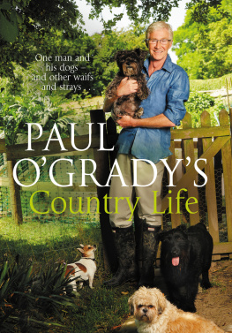 Paul OGrady - Paul OGradys country life: one man and his dogs - and other waifs and strays