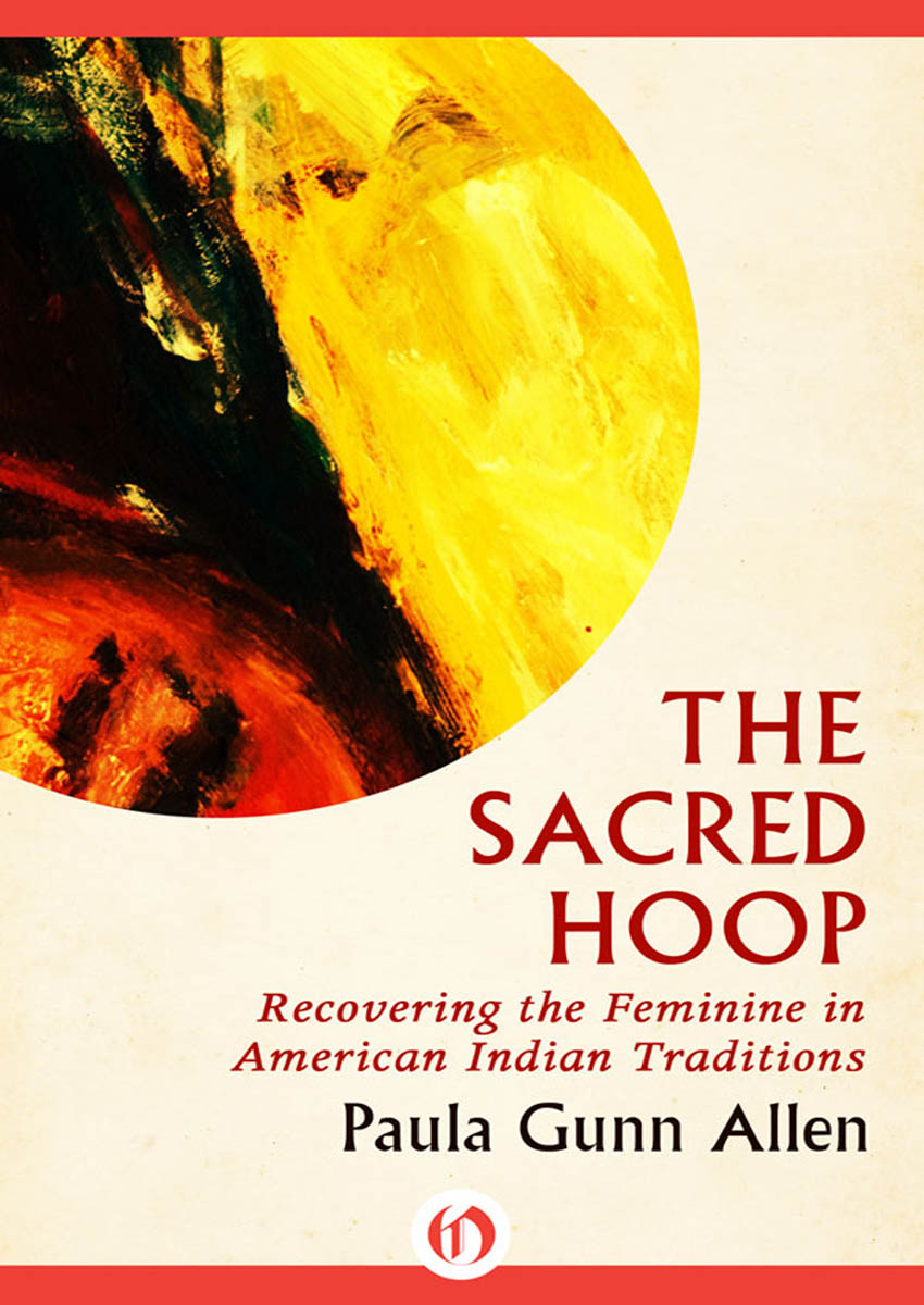 The Sacred Hoop Recovering the Feminine in American Indian Traditions Paula - photo 1