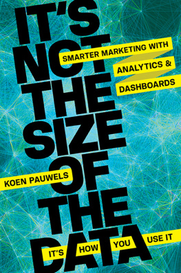 Pauwels - Its not the size of the data--its how you use it: smarter marketing with analytics and dashboards