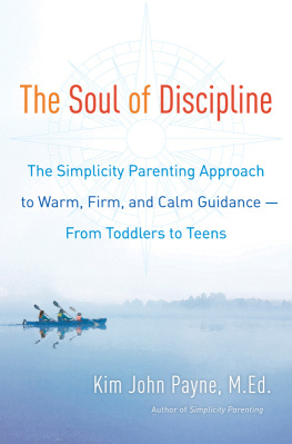 Payne - The soul of discipline: the simplicity parenting approach to warm, firm, and calm guidance--from toddlers to teens