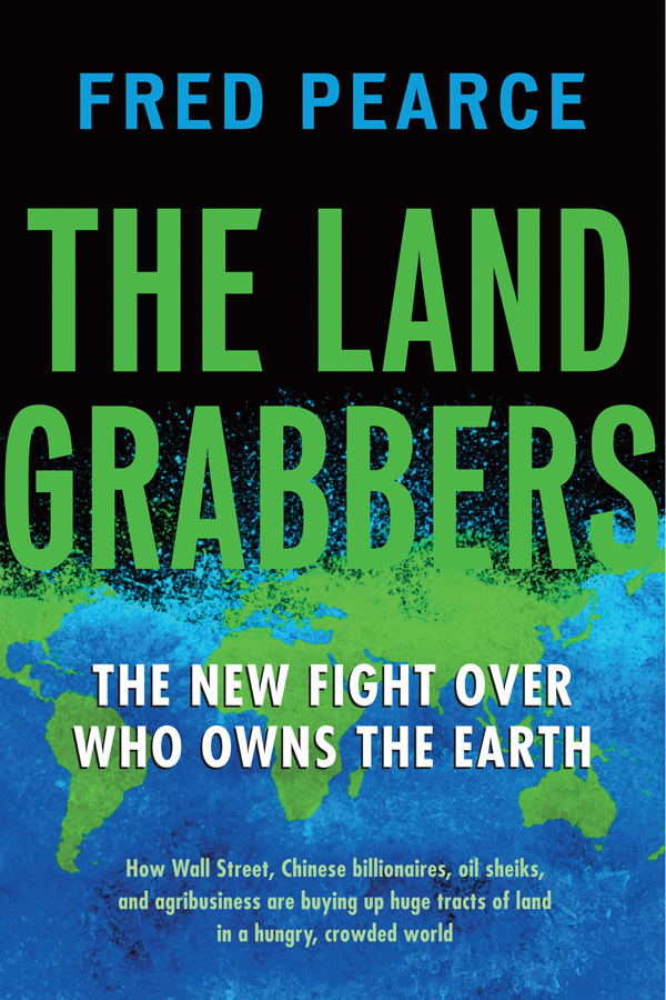 The Land Grabbers The New Fight over Who Owns the Earth Fred Pearce - photo 1