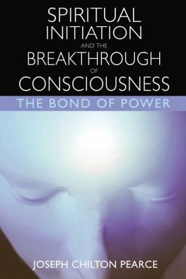 Pearce - Spiritual Initiation and the Breakthrough of Consciousness: the Bond of Power