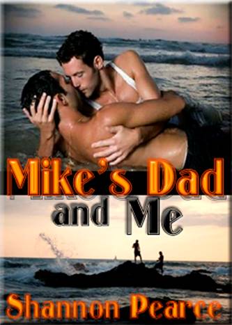 Mikes Dad and Me Shannon Pearce A Beau to Beau Erotic Romance Copyright - photo 1