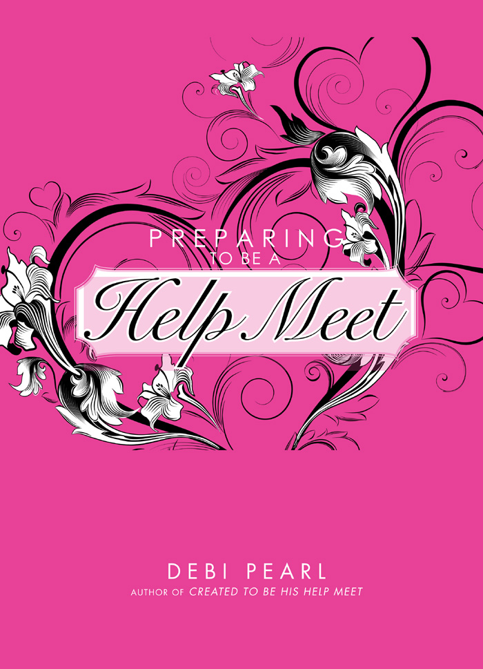 Preparing To Be A Help Meet Copyright 2010 by Michael and Debi Pearl ISBN - photo 1