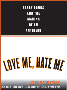 Pearlman - Love me, hate me: barry bonds and the making of an antiher