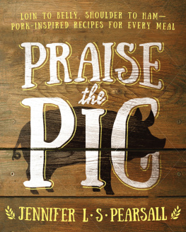 Pearsall Praise the Pig: Loin to Belly, Shoulder to Ham#x97 ; Pork-Inspired Recipes for Every Meal